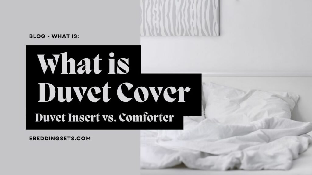 What Is Duvet Insert - Duvet Insert Vs. Comforter